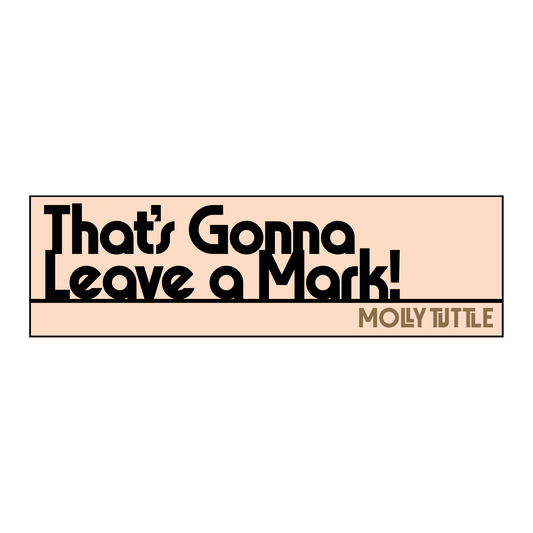 That's Gonna Leave A Mark Bumper Sticker